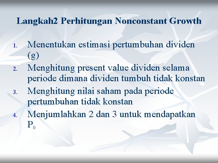 Langkah 2 Perhitungan Nonconstant Growth 1. 2. 3. 4. Menentukan estimasi pertumbuhan dividen (g)