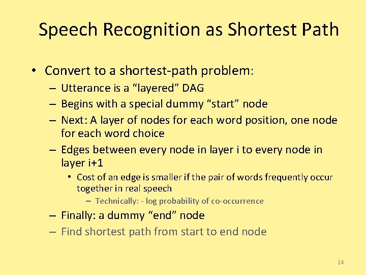 Speech Recognition as Shortest Path • Convert to a shortest-path problem: – Utterance is