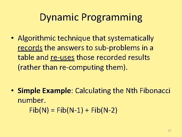 Dynamic Programming • Algorithmic technique that systematically records the answers to sub-problems in a