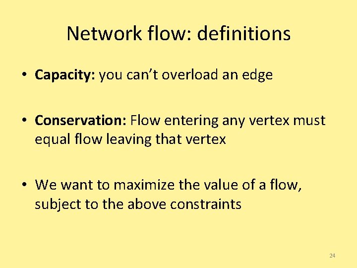 Network flow: definitions • Capacity: you can’t overload an edge • Conservation: Flow entering