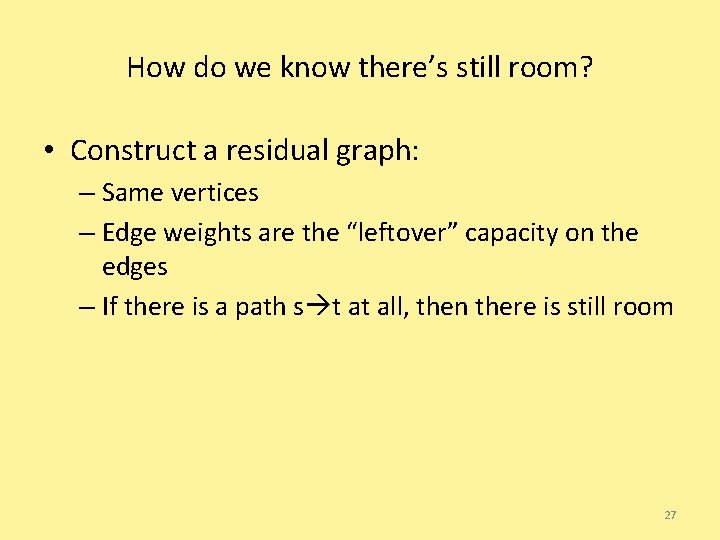 How do we know there’s still room? • Construct a residual graph: – Same