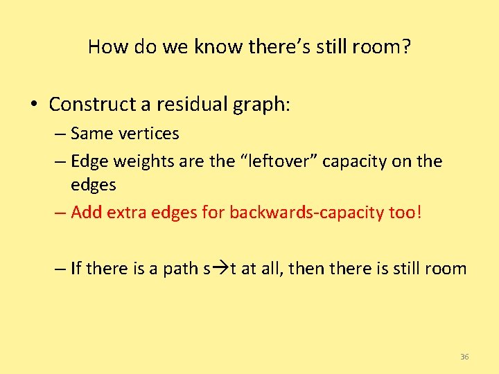 How do we know there’s still room? • Construct a residual graph: – Same