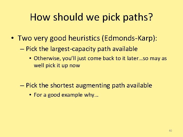 How should we pick paths? • Two very good heuristics (Edmonds-Karp): – Pick the