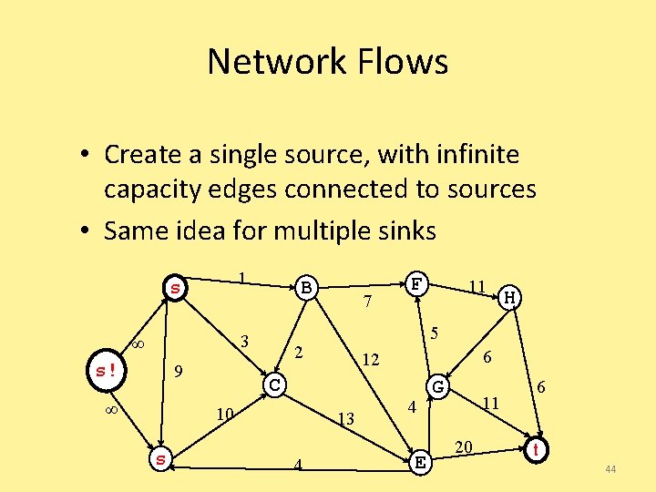 Network Flows • Create a single source, with infinite capacity edges connected to sources