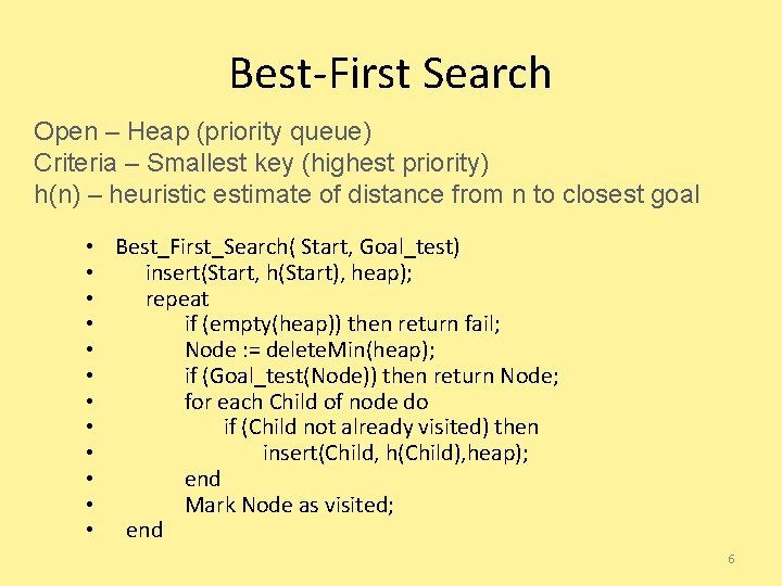 Best-First Search Open – Heap (priority queue) Criteria – Smallest key (highest priority) h(n)