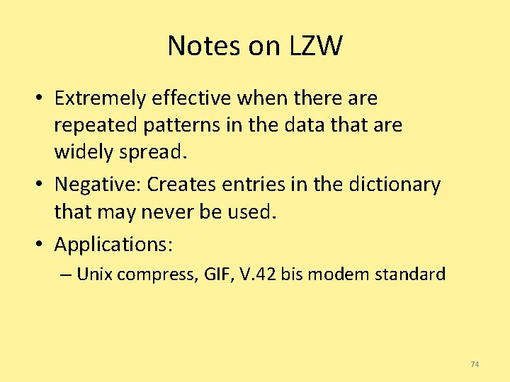 Notes on LZW • Extremely effective when there are repeated patterns in the data