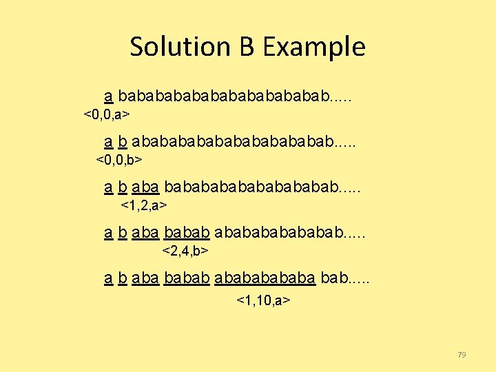 Solution B Example a babababababab. . . <0, 0, a> a b abababababab. .