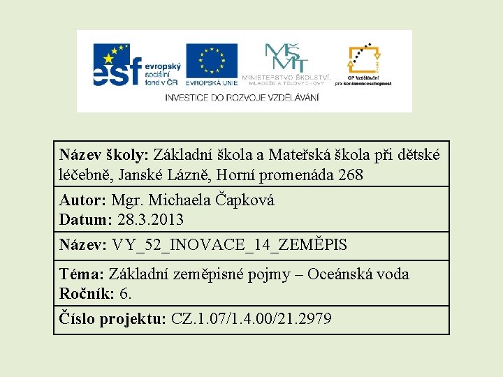 Název školy: Základní škola a Mateřská škola při dětské léčebně, Janské Lázně, Horní promenáda Název školy: Základní škola a Mateřská škola při dětské léčebně, Janské Lázně, Horní promenáda