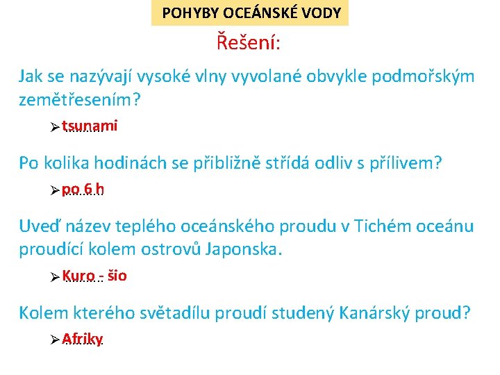 POHYBY OCEÁNSKÉ VODY Řešení: Jak se nazývají vysoké vlny vyvolané obvykle podmořským zemětřesením? Ø POHYBY OCEÁNSKÉ VODY Řešení: Jak se nazývají vysoké vlny vyvolané obvykle podmořským zemětřesením? Ø