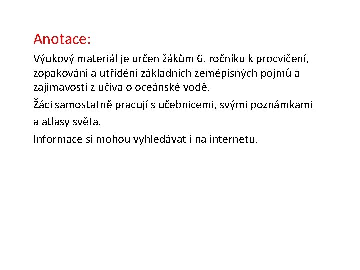 Anotace: Výukový materiál je určen žákům 6. ročníku k procvičení, zopakování a utřídění základních Anotace: Výukový materiál je určen žákům 6. ročníku k procvičení, zopakování a utřídění základních