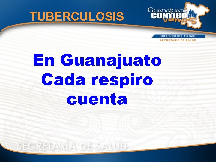 TUBERCULOSIS En Guanajuato Cada respiro cuenta 