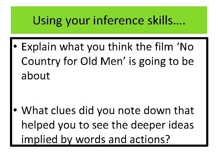 Using your inference skills…. • Explain what you think the film ‘No Country for