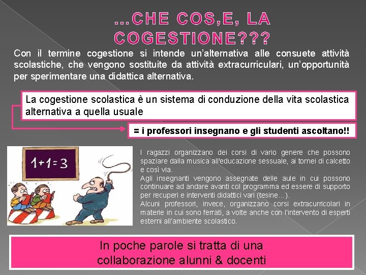 Con il termine cogestione si intende un’alternativa alle consuete attività scolastiche, che vengono sostituite