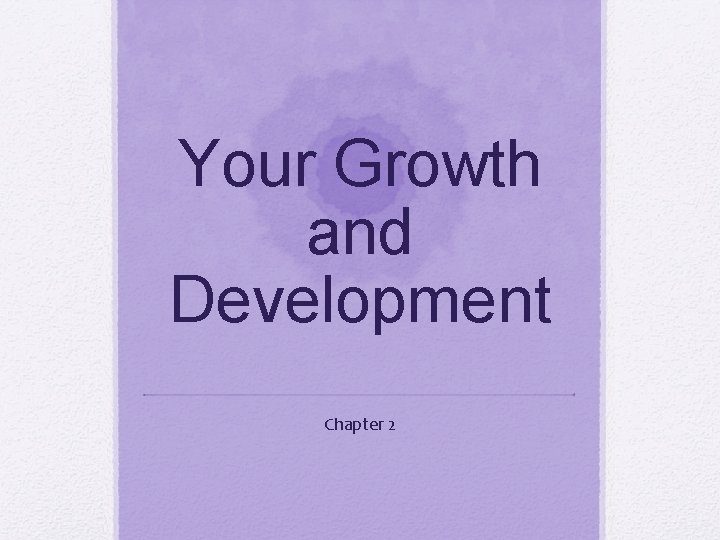 Your Growth and Development Chapter 2 