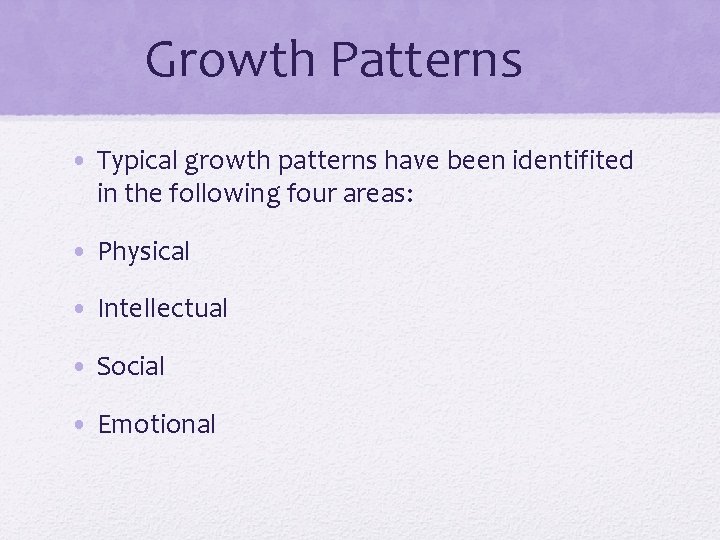 Growth Patterns • Typical growth patterns have been identifited in the following four areas: