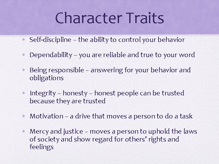 Character Traits • Self-discipline – the ability to control your behavior • Dependability –