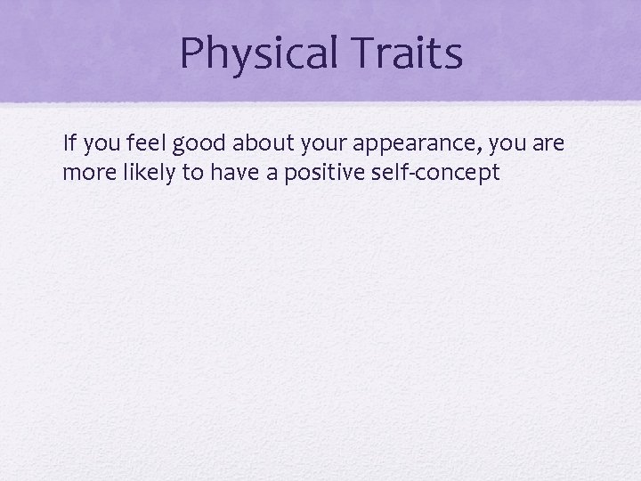 Physical Traits If you feel good about your appearance, you are more likely to