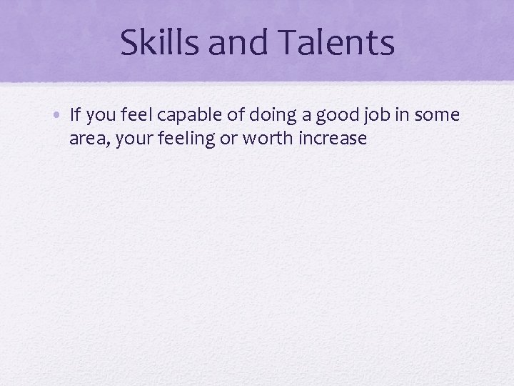 Skills and Talents • If you feel capable of doing a good job in