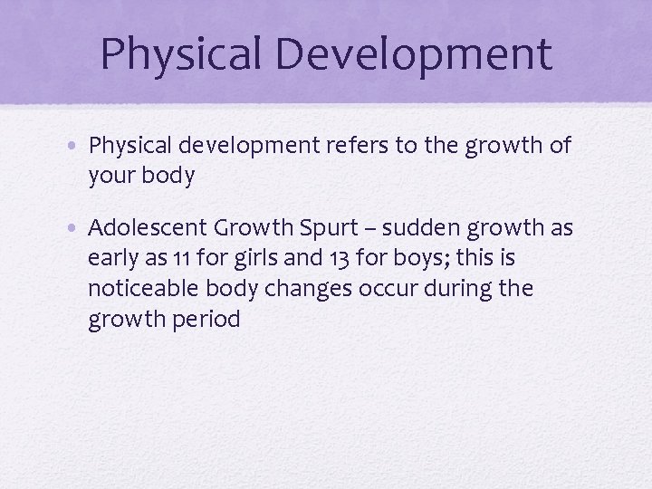 Physical Development • Physical development refers to the growth of your body • Adolescent