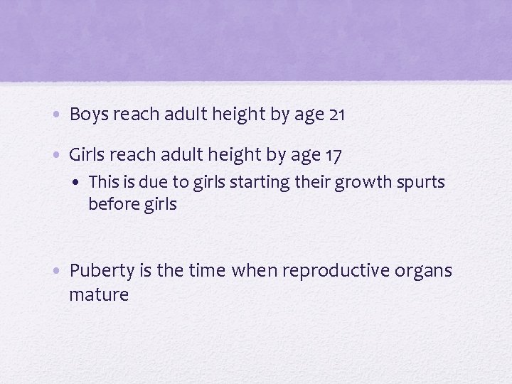  • Boys reach adult height by age 21 • Girls reach adult height