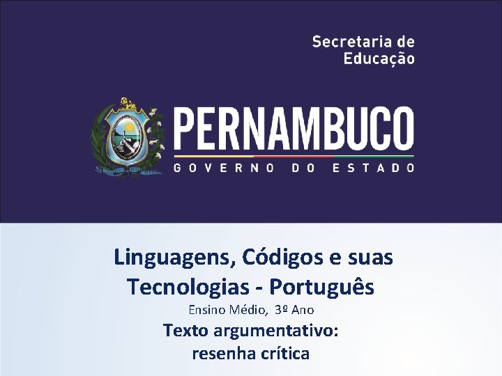 Linguagens, Códigos e suas Tecnologias - Português Ensino Médio, 3º Ano Texto argumentativo: resenha