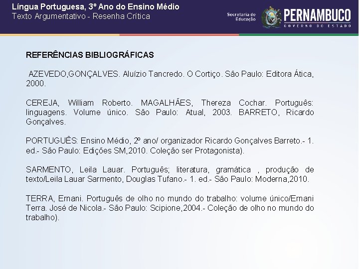 Língua Portuguesa, 3º Ano do Ensino Médio Texto Argumentativo - Resenha Crítica REFERÊNCIAS BIBLIOGRÁFICAS