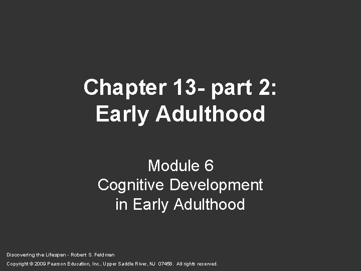 Chapter 13 - part 2: Early Adulthood Module 6 Cognitive Development in Early Adulthood