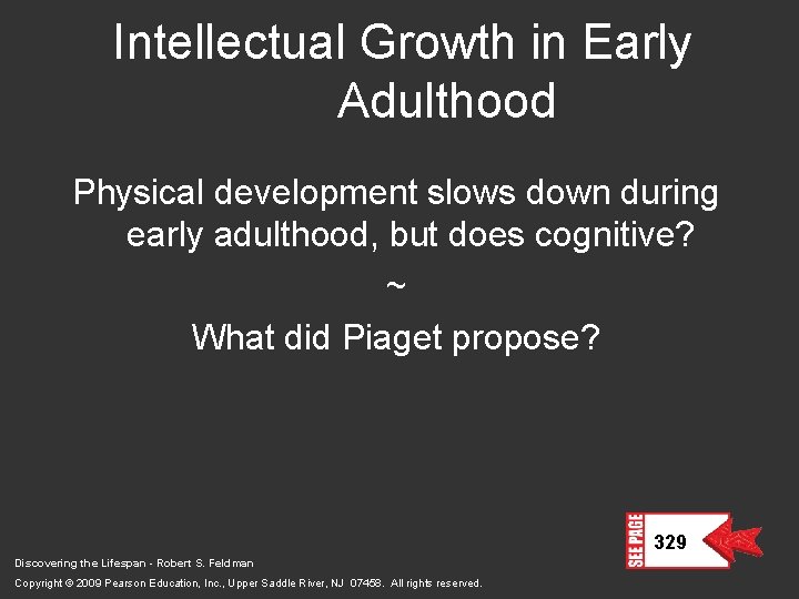 Intellectual Growth in Early Adulthood Physical development slows down during early adulthood, but does