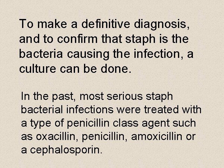 To make a definitive diagnosis, and to confirm that staph is the bacteria causing