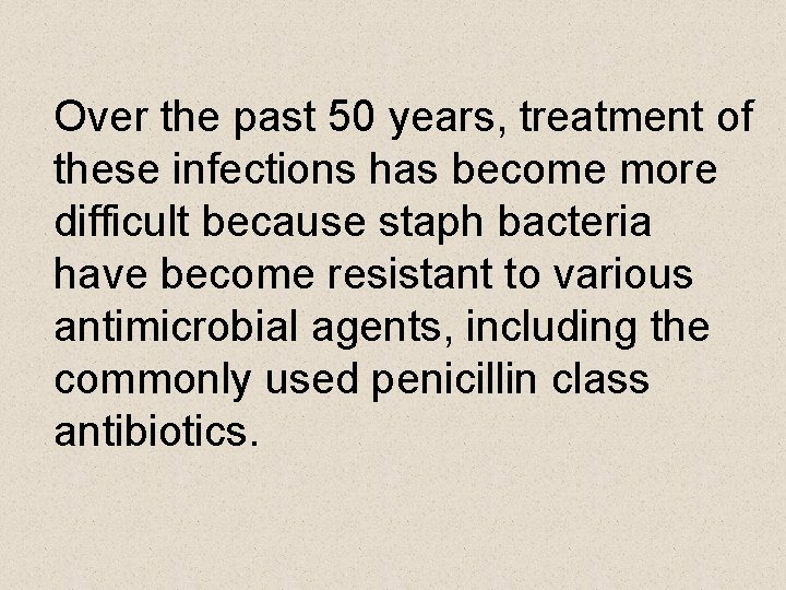 Over the past 50 years, treatment of these infections has become more difficult because