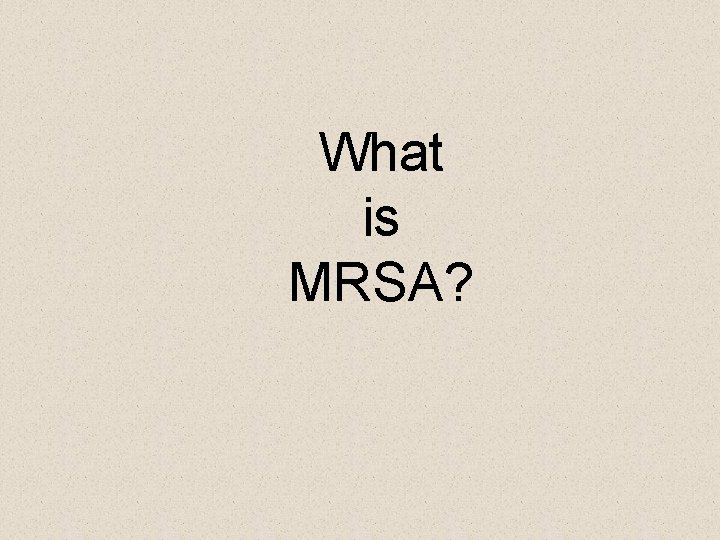 What is MRSA? 