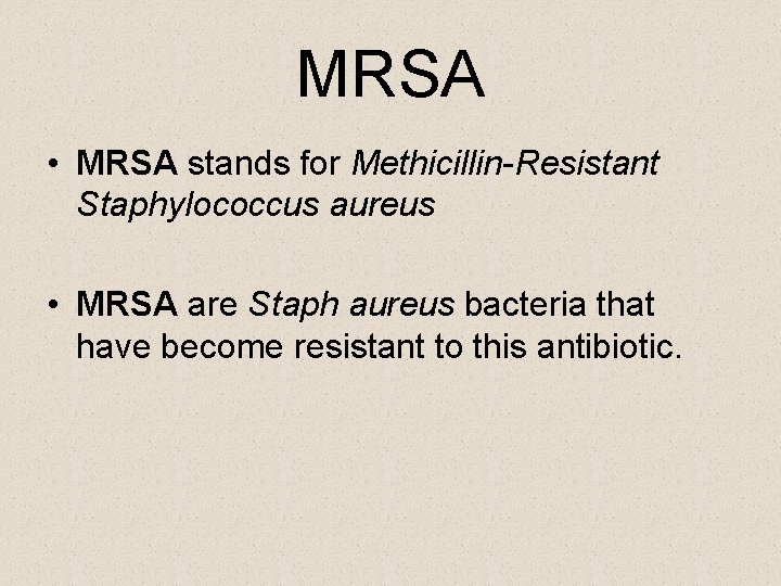 MRSA • MRSA stands for Methicillin-Resistant Staphylococcus aureus • MRSA are Staph aureus bacteria