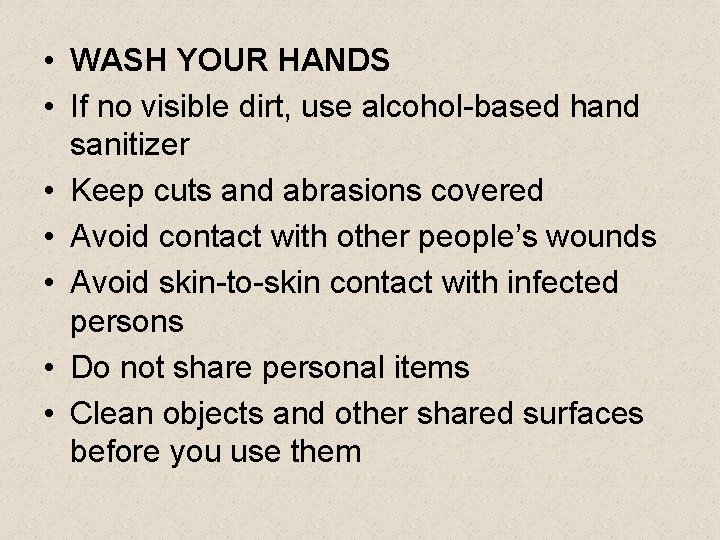  • WASH YOUR HANDS • If no visible dirt, use alcohol-based hand sanitizer