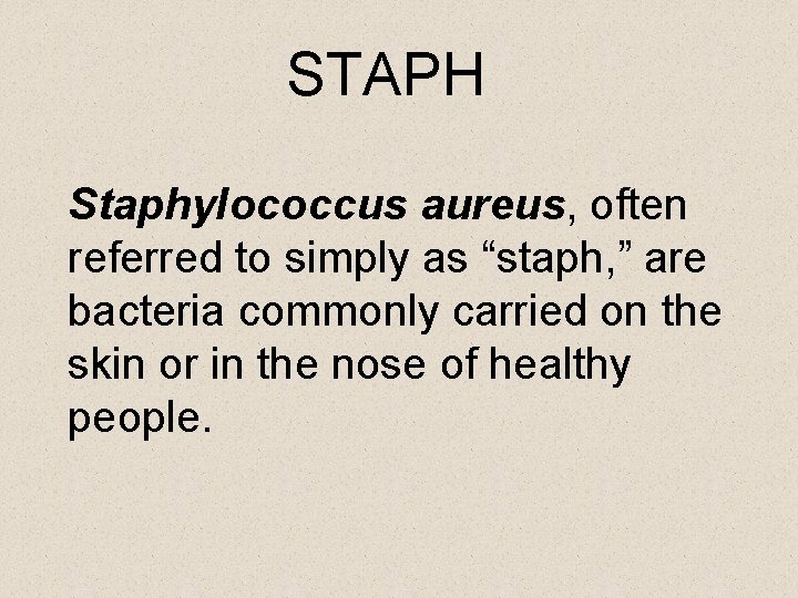 STAPH Staphylococcus aureus, often referred to simply as “staph, ” are bacteria commonly carried
