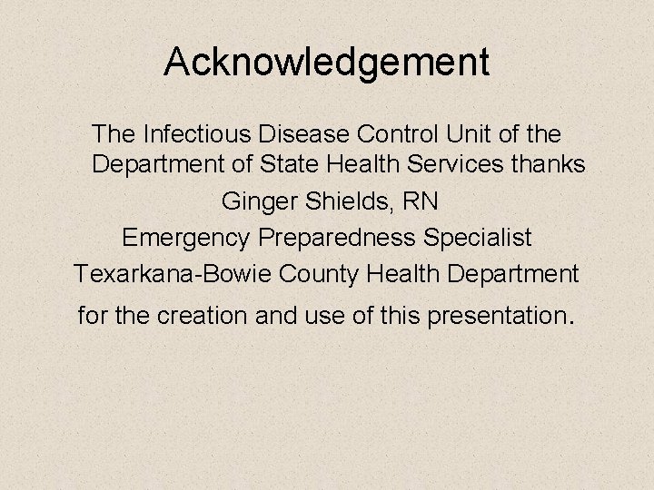 Acknowledgement The Infectious Disease Control Unit of the Department of State Health Services thanks