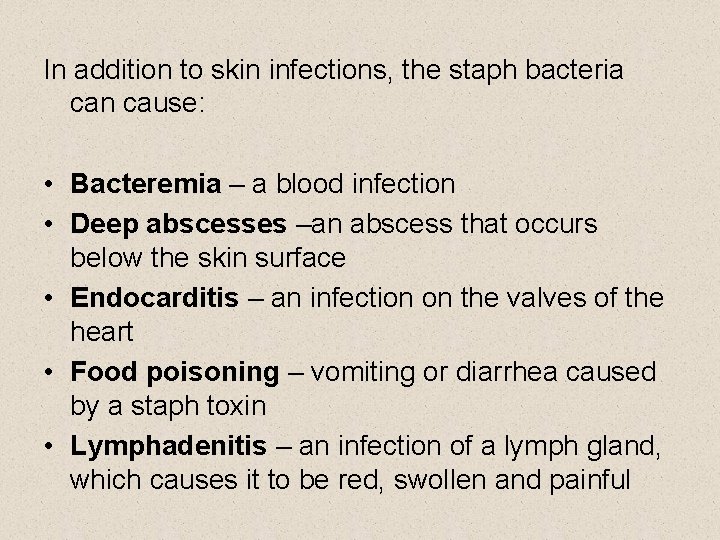 In addition to skin infections, the staph bacteria can cause: • Bacteremia – a