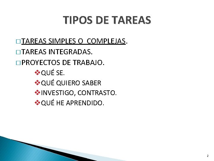 TIPOS DE TAREAS � TAREAS SIMPLES O COMPLEJAS. � TAREAS INTEGRADAS. � PROYECTOS DE