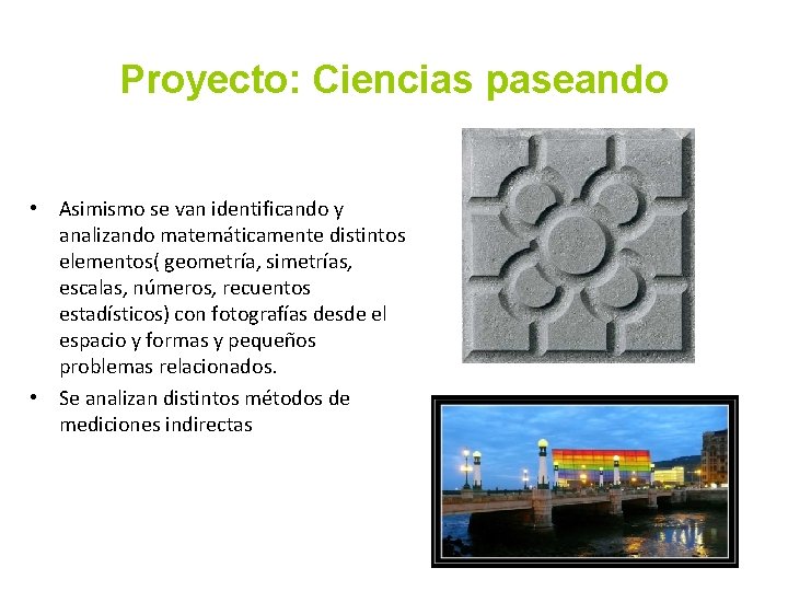 Proyecto: Ciencias paseando • Asimismo se van identificando y analizando matemáticamente distintos elementos( geometría,