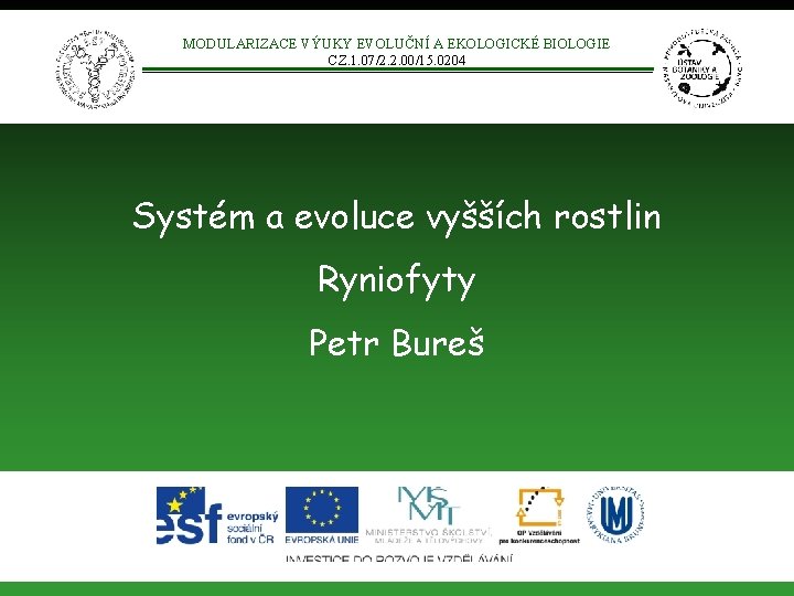 MODULARIZACE VÝUKY EVOLUČNÍ A EKOLOGICKÉ BIOLOGIE CZ. 1. 07/2. 2. 00/15. 0204 Systém a