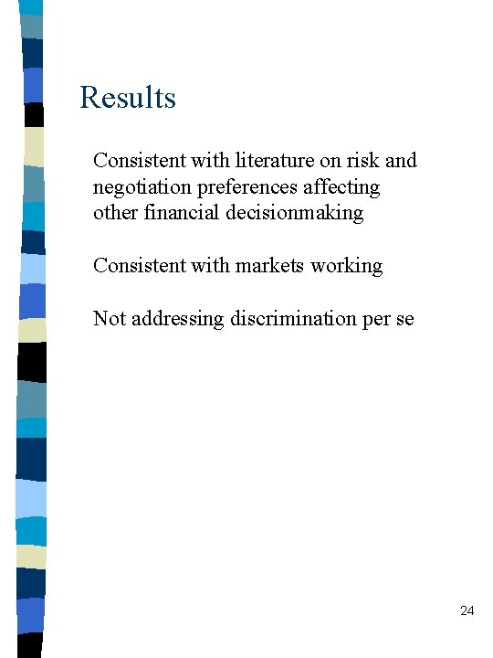 Results Consistent with literature on risk and negotiation preferences affecting other financial decisionmaking Consistent