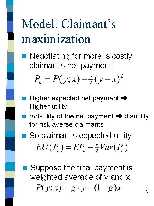 Model: Claimant’s maximization n Negotiating for more is costly, claimant’s net payment: Higher expected