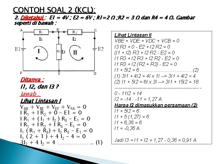 CONTOH SOAL 2 (KCL): 2. Diketahui : E 1 = 4 V ; E