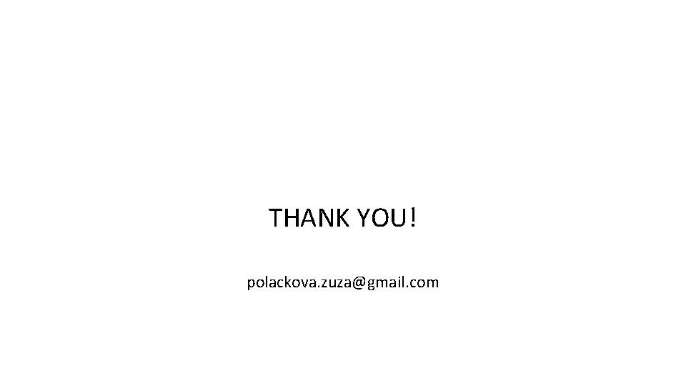 THANK YOU! polackova. zuza@gmail. com 