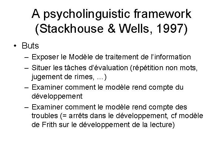 A psycholinguistic framework (Stackhouse & Wells, 1997) • Buts – Exposer le Modèle de A psycholinguistic framework (Stackhouse & Wells, 1997) • Buts – Exposer le Modèle de