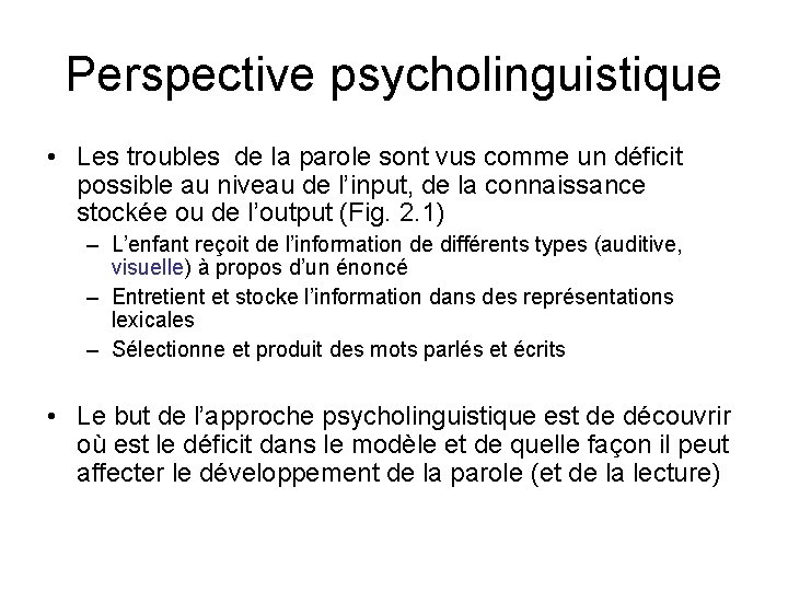 Perspective psycholinguistique • Les troubles de la parole sont vus comme un déficit possible Perspective psycholinguistique • Les troubles de la parole sont vus comme un déficit possible