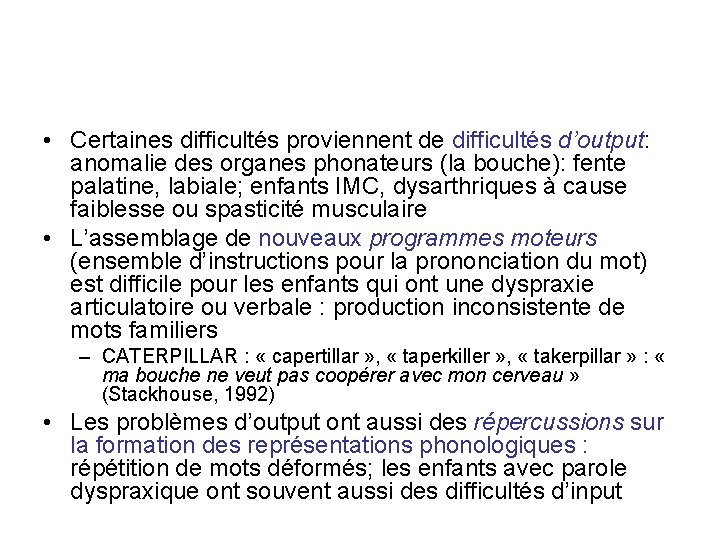 • Certaines difficultés proviennent de difficultés d’output: anomalie des organes phonateurs (la bouche): • Certaines difficultés proviennent de difficultés d’output: anomalie des organes phonateurs (la bouche):