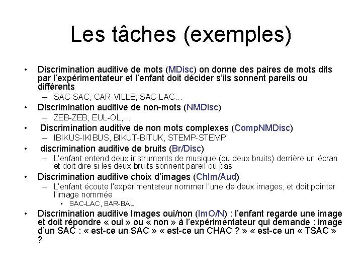 Les tâches (exemples) • Discrimination auditive de mots (MDisc) on donne des paires de Les tâches (exemples) • Discrimination auditive de mots (MDisc) on donne des paires de