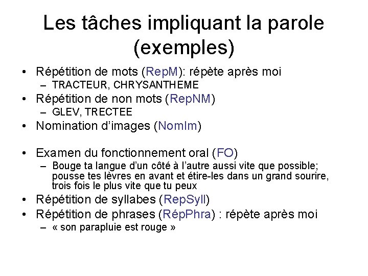 Les tâches impliquant la parole (exemples) • Répétition de mots (Rep. M): répète après Les tâches impliquant la parole (exemples) • Répétition de mots (Rep. M): répète après