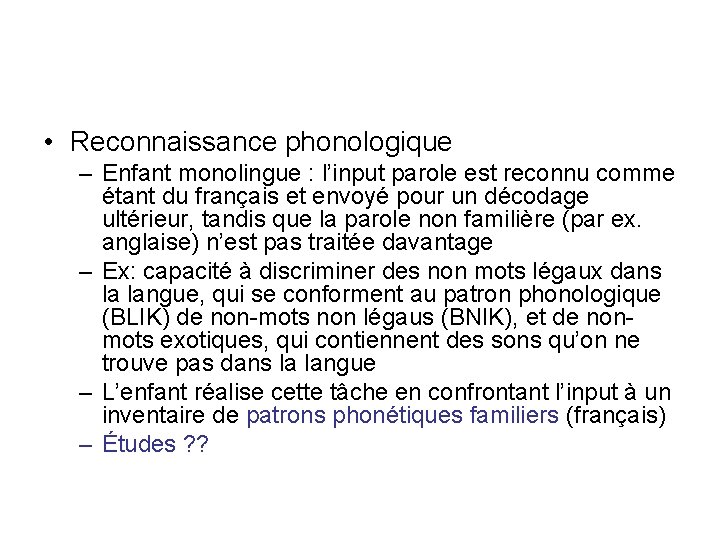 • Reconnaissance phonologique – Enfant monolingue : l’input parole est reconnu comme étant • Reconnaissance phonologique – Enfant monolingue : l’input parole est reconnu comme étant
