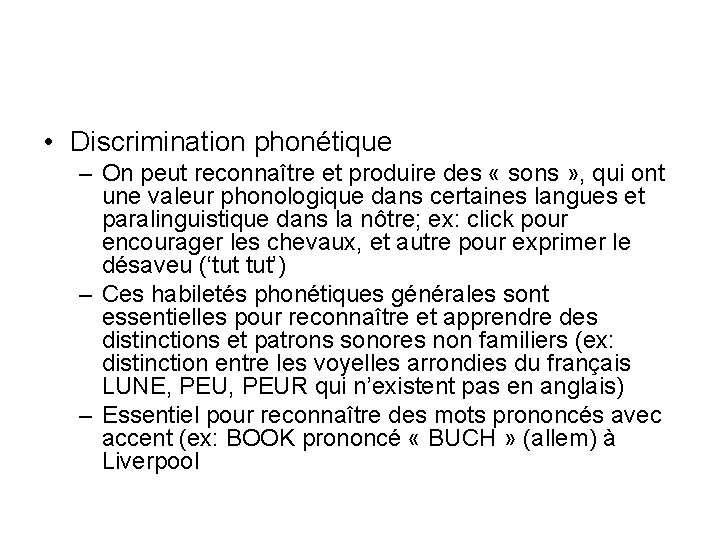 • Discrimination phonétique – On peut reconnaître et produire des « sons » • Discrimination phonétique – On peut reconnaître et produire des « sons »